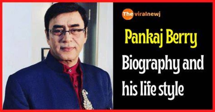 Pankaj Berry Height, Weight, Net Worth, Age, Birthday, Wikipedia, Who, Instagram, Biography