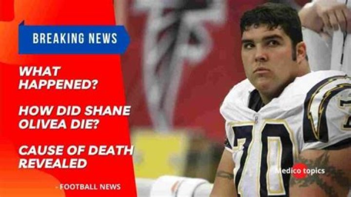 
Shane Olivea Cause of Death, How did Shane Olivea Die? 