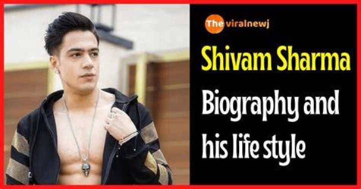 Shivam Sharma Height, Weight, Net Worth, Age, Birthday, Wikipedia, Who, Nationality, Biography